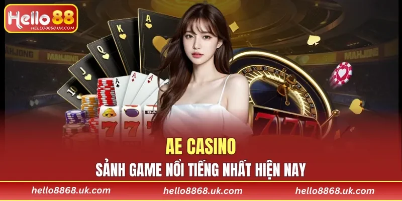 AE Casino sảnh game nổi tiếng nhất hiện nay