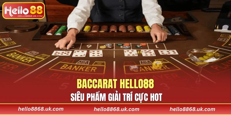 Baccarat HELLO88 siêu phẩm giải trí cực hot