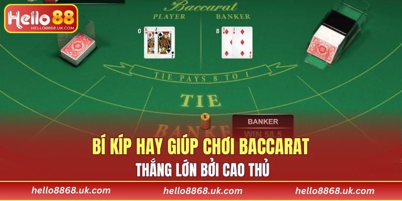 Bí kíp hay giúp chơi Baccarat thắng lớn bởi cao thủ