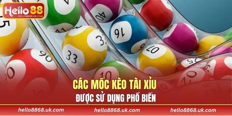 Các mốc kèo tài xỉu được sử dụng phổ biến