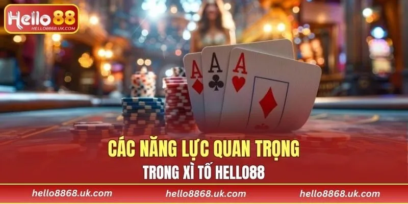 Các năng lực quan trọng trong xì tố HELLO88