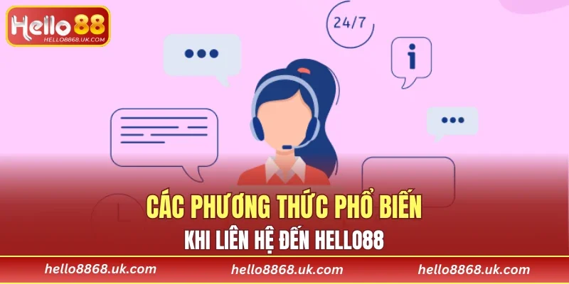 Các phương thức phổ biến khi liên hệ đến HELLO88