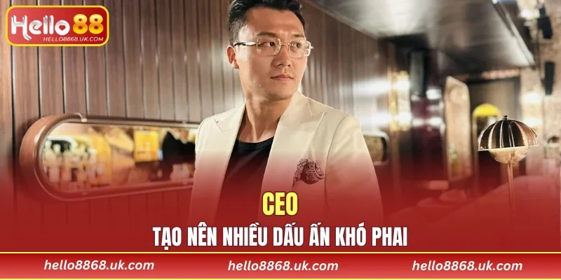 CEO tạo nên nhiều dấu ấn khó phai