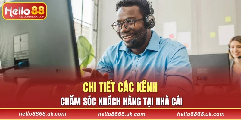 Chi tiết các kênh chăm sóc khách hàng tại nhà cái