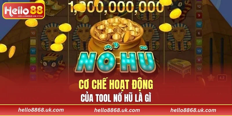 Cơ chế hoạt động của tool nổ hũ là gì