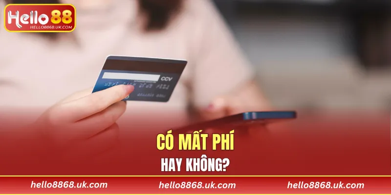 Có mất phí hay không?