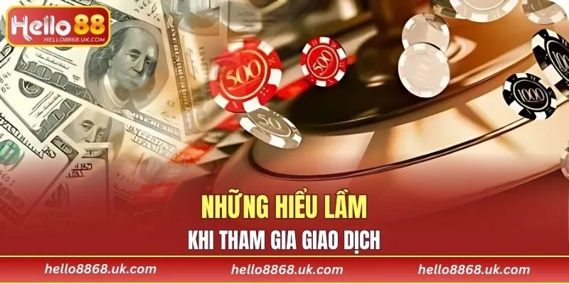 Có những hiểu lầm khi giao dịch