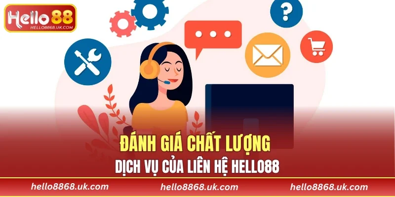 Đánh giá chất lượng dịch vụ của liên hệ HELLO88