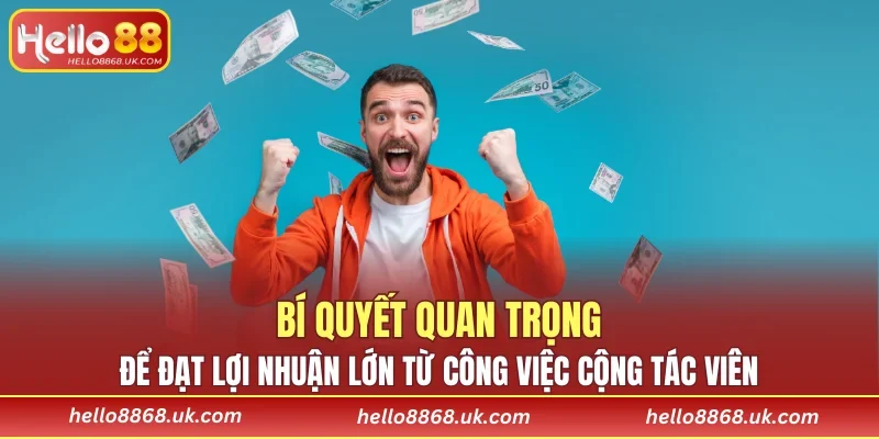 Để đạt lợi nhuận lớn từ công việc cộng tác viên