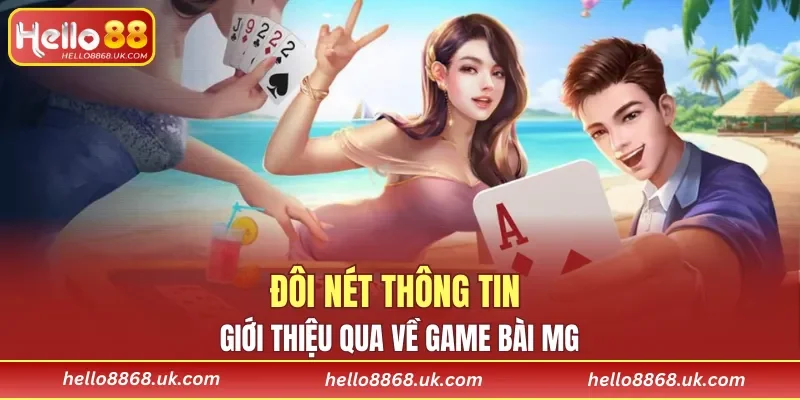 Đôi nét thông tin giới thiệu qua về game bài MG
