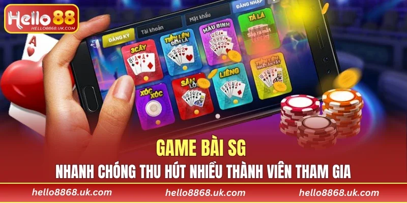 Game bài SG nhanh chóng thu hút nhiều thành viên tham gia