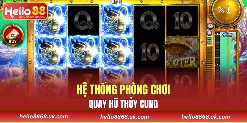 Hệ thống phòng chơi quay hũ Thủy Cung