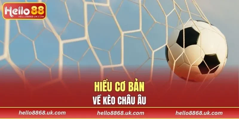Hiểu cơ bản về kèo châu Âu
