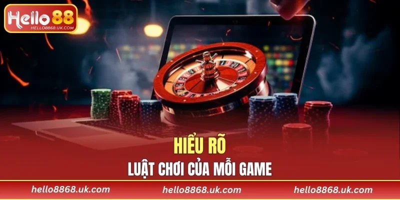 Hiểu rõ luật chơi của từng game giải trí