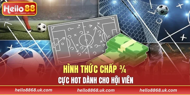 Hình thức chấp ¾ cực hot dành cho hội viên