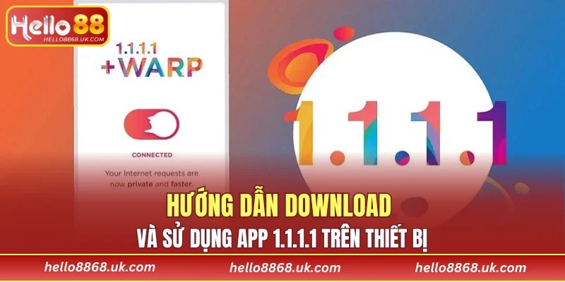 Hướng dẫn download và sử dụng app 1.1.1.1 trên thiết bị