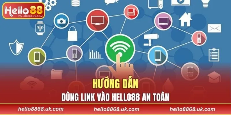 Hướng dẫn dùng link vào HELLO88 an toàn