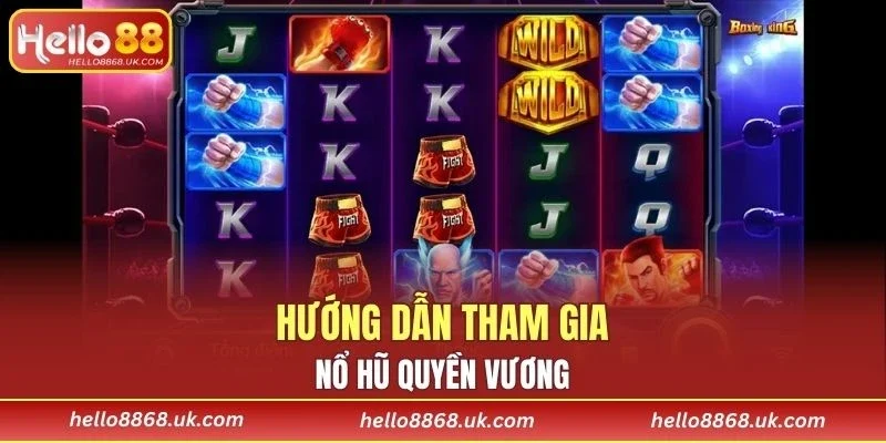 Hướng dẫn tham gia nổ hũ đổi thưởng quyền vương