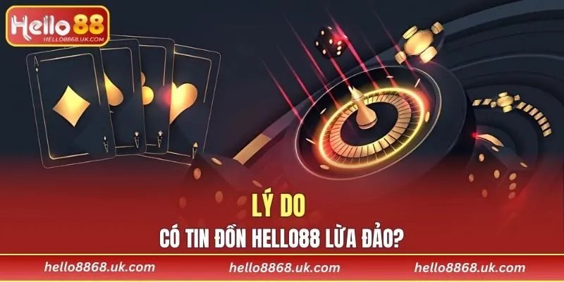 Lý do nào có tin đồn HELLO88 lừa đảo?