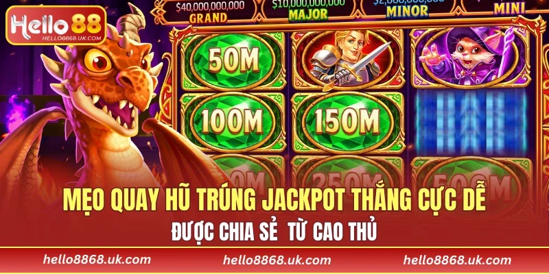 Mẹo quay hũ trúng jackpot thắng cực dễ từ cao thủ