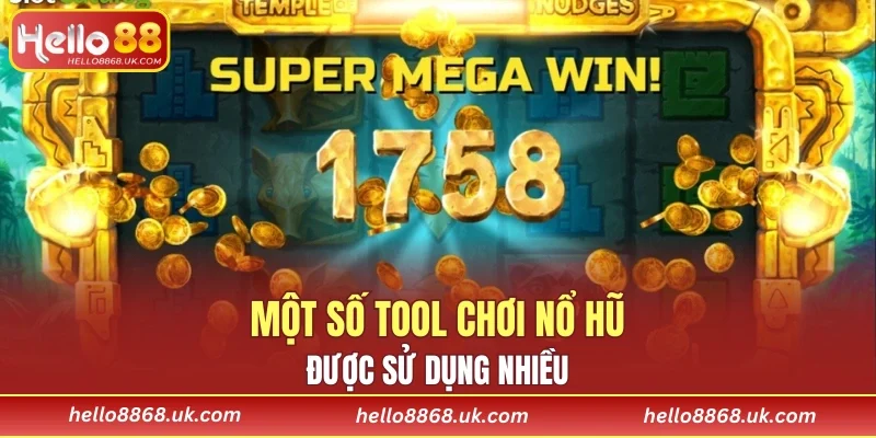 Một số tool chơi nổ hũ được sử dụng nhiều