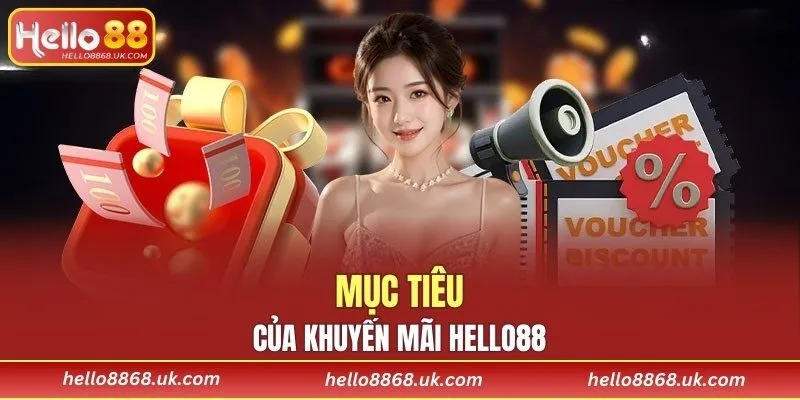 Mục tiêu của khuyến mãi HELLO88