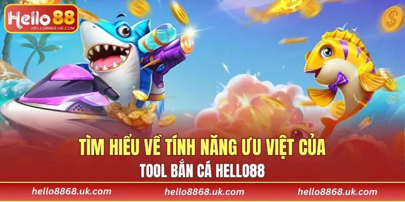 Nhờ tool bắn cá HELLO88 hạ gục nhiều mục tiêu lớn