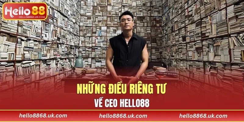 Những điều riêng tư về CEO HELLO88