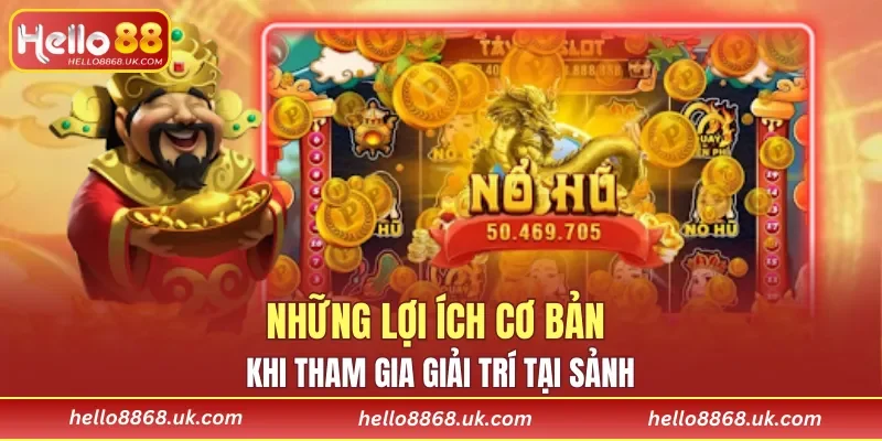 Những lợi ích cơ bản khi tham gia giải trí tại sảnh