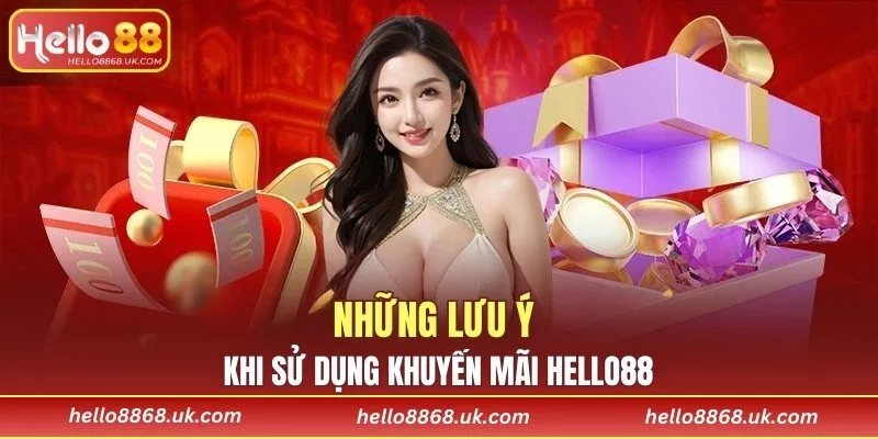 Những lưu ý khi sử dụng khuyến mãi HELLO88