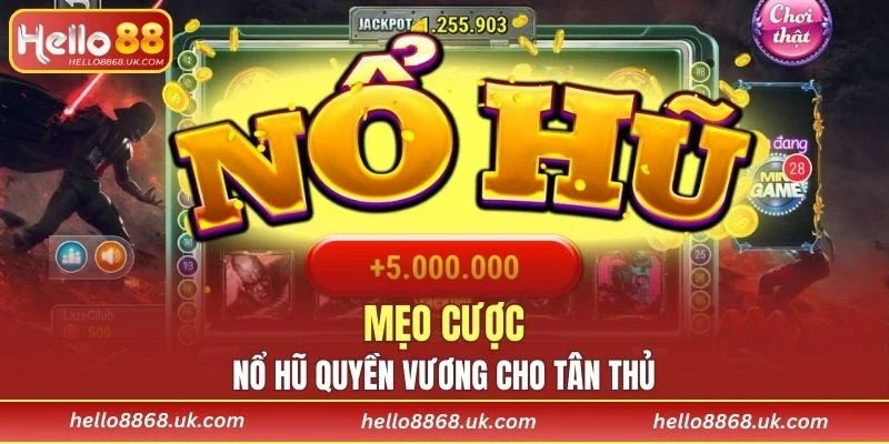Những mẹo cược nổ hũ đem về chiến thắng lớn