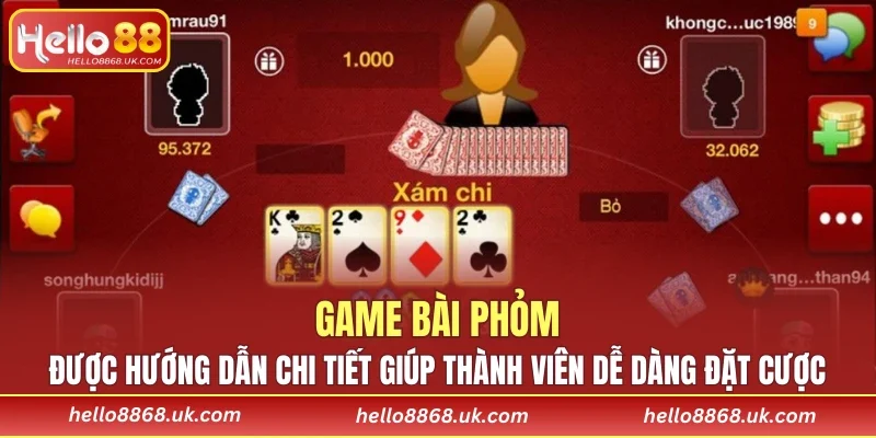Phỏm được hướng dẫn chi tiết giúp thành viên dễ dàng đặt cược