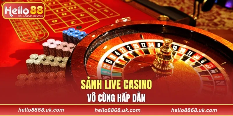 Sảnh game Live Casino hấp dẫn