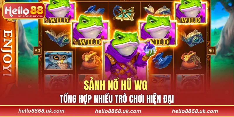 Sảnh nổ hũ WG tổng hợp nhiều trò chơi hiện đại