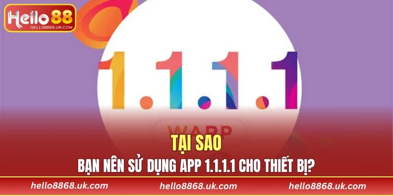 Tại sao bạn nên sử dụng app 1.1.1.1 cho thiết bị?