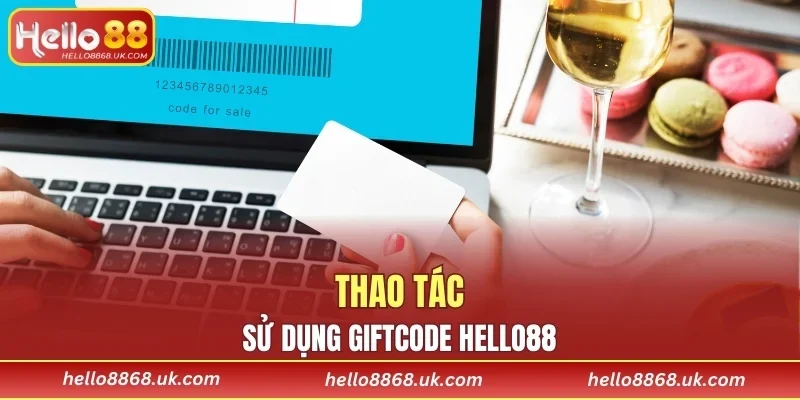 Thao tác nhận và sử dụng Giftcode tại HELLO88