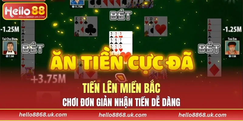 Tiến lên miền Bắc - Chơi đơn giản nhận tiền dễ dàng