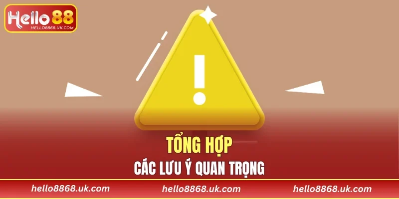Tổng hợp các lưu ý quan trọng