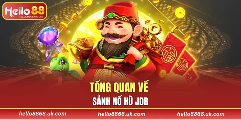 Tổng quan về sảnh nổ hũ JDB