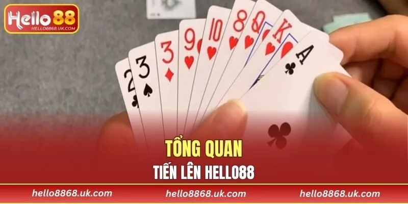 Tổng quan về Tiến Lên HELLO88