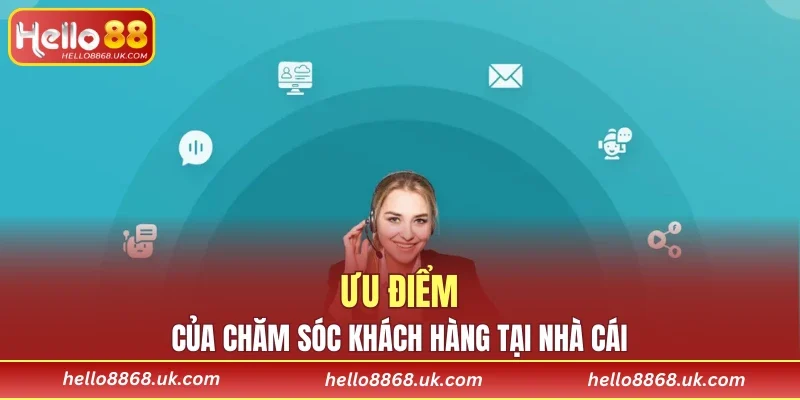 Ưu điểm của chăm sóc khách hàng tại nhà cái