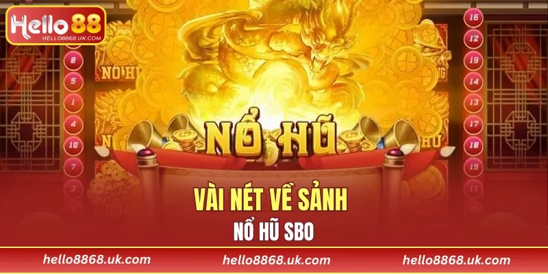 Vài nét về sảnh nổ hũ SBO