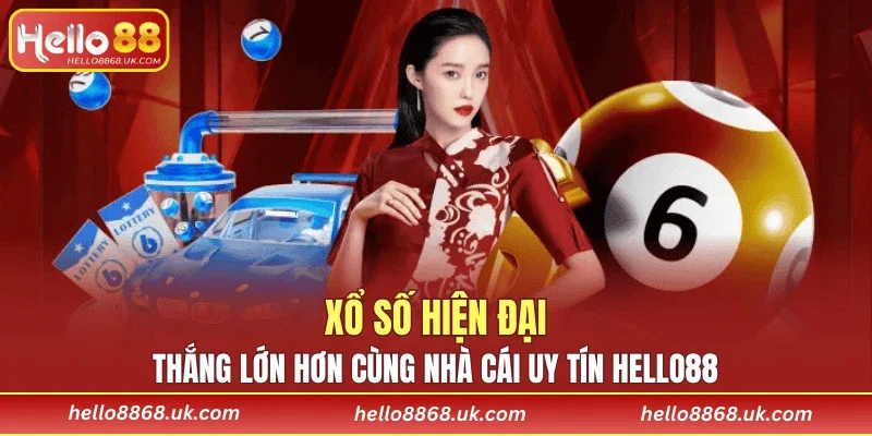 Xổ số hiện đại, thắng lớn hơn cùng nhà cái uy tín HELLO88