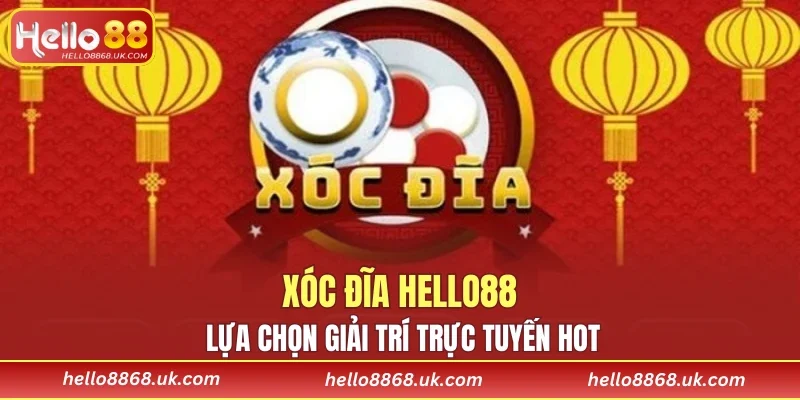 Xóc Đĩa HELLO88 lựa chọn giải trí trực tuyến hot